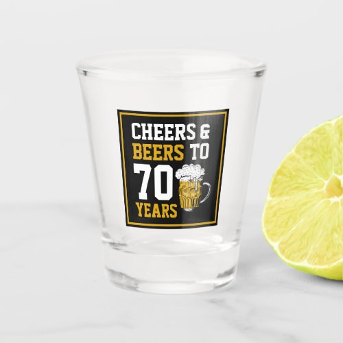 70th Birthday Cheers  Beers to 70 Years Funny Shot Glass