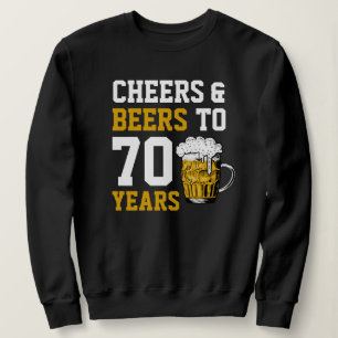 70th Birthday Cheers & Beers to 70 Years Funny Sweatshirt