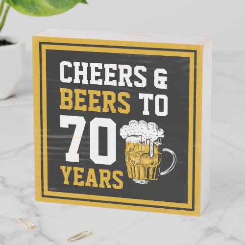 70th Birthday Cheers  Beers to 70 Years Funny Wooden Box Sign