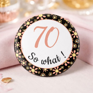 70th Birthday Funny 70 so what Motivational Button