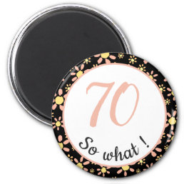 70th Birthday Funny 70 so what Motivational Magnet