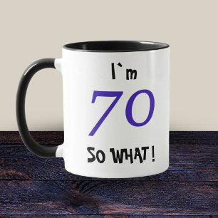 70th Birthday Funny Gift 70 So what Quote Mug
