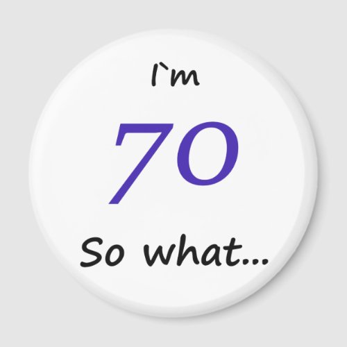 70th Birthday Funny I`m 70 so what Magnet - A magnet for someone celebrating 70th birthday. It comes with a funny quote I`m 70 so what, and is perfect for a person with a sense of humor.