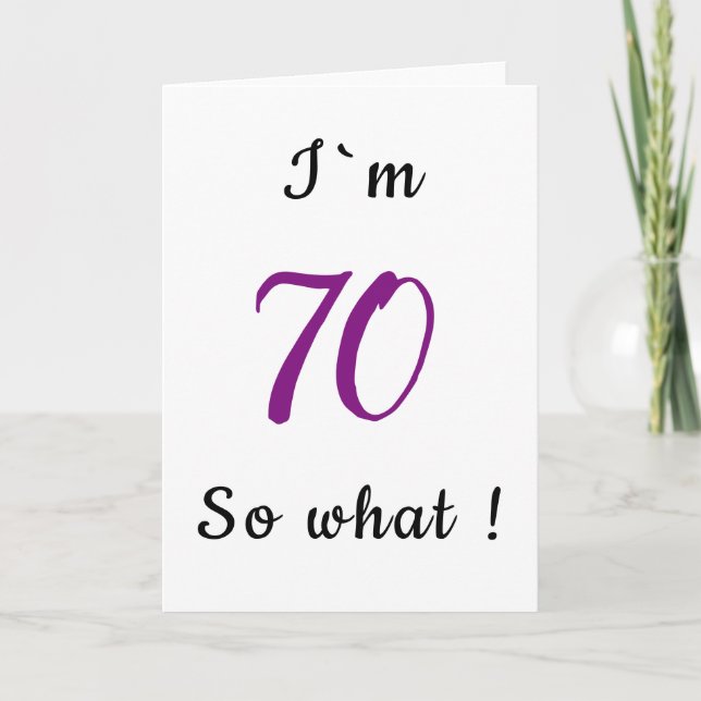 70th Birthday Funny I`m 70 so what Motivational Card (Front)
