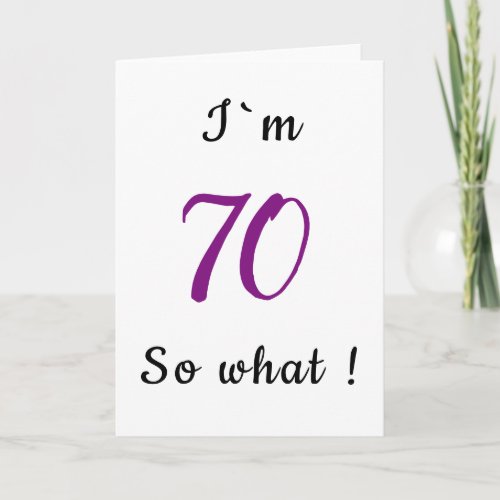 70th Birthday Funny I`m 70 so what Motivational Card - A simple greeting card for someone celebrating 70th birthday. It comes with a funny quote I`m 70 so what, and is perfect for a person with a sense of humor.
You can change the age number.