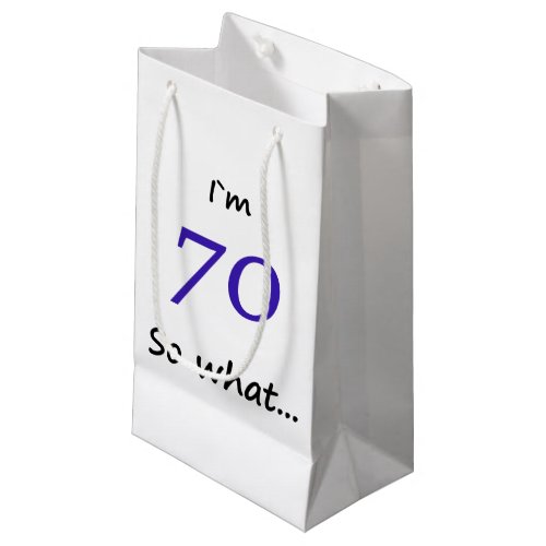 70th Birthday Funny I`m 70 so what Small Gift Bag - A great gift bag for someone celebrating 70th birthday. It comes with a funny quote I`m 70 so what!, and is perfect for a person with a sense of humor.