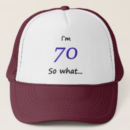 70th Birthday Funny I`m 70 so what Trucker Hat