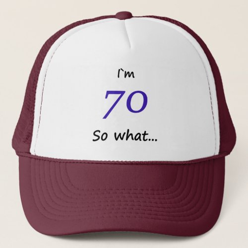 70th Birthday Funny I`m 70 so what Trucker Hat - A funny gift for someone celebrating 70th birthday. It comes with a funny quote I`m 70 so what, and is perfect for a person with a sense of humor.