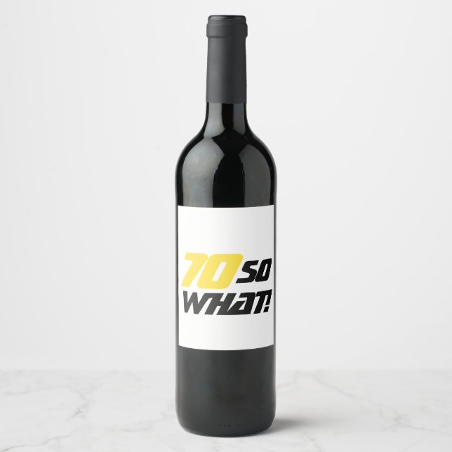 70th Birthday Funny Motivational So what Wine Label (Front)