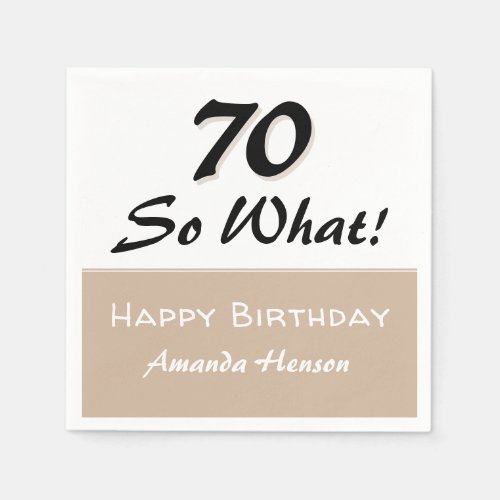 70th Birthday Funny Quote Beige Party Napkins - 70th Birthday Funny Quote Beige Party Napkins. Funny and inspirational saying 70 so what in beige and black colors. Personalize with your name and age.