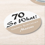 70th Birthday Funny Quote Beige Round Paper Coaster<br><div class="desc">70th Birthday Funny Quote beige Coaster. Funny and inspirational coaster for the 70th birthday party with saying 70 so what in beige and black. Personalize the coaster with your name and the age number.</div>