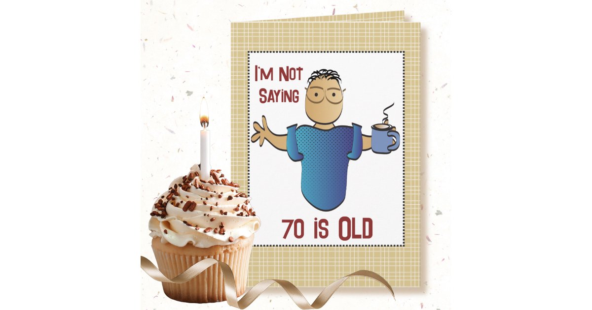 70th Birthday Funny Sassy Saying Male Cartoon Card | Zazzle