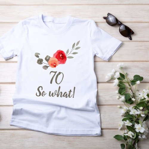 70th Birthday Funny Saying Watercolor Floral Woman T_Shirt