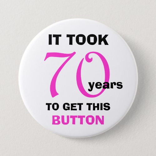 70th Birthday Gag Gifts Button _ Funny