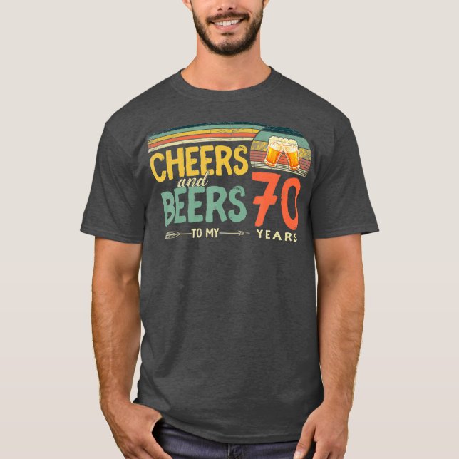 70th Birthday Gifts Funny Cheers And Beers To 70 T-Shirt (Front)