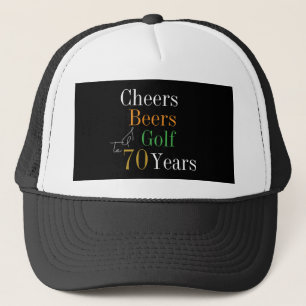 70th Birthday Golf Cheers Beers Trucker Hat