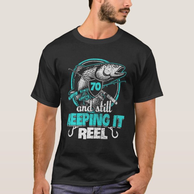 70th Birthday Keeping Reel T shirt Funny Fisher Bo (Front)