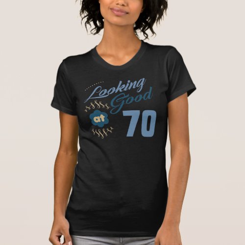 70th Birthday Looking Good T_Shirt