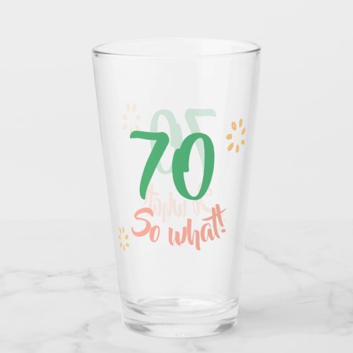 70th Birthday Motivational Funny 70 so what Floral Glass