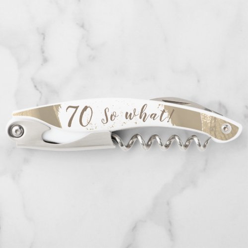 70th Birthday Motivational Funny Personalizable Waiter's Corkscrew - A 70th birthday funny and motivational personalizable corkscrew. An elegant personalizable corkscrew with age number and funny text So what!. On the back side is the name that you can personalize. The  background is in golden and white colours. Great as a gift for a men who celebrates the 70th birthday and has a sense of humor.