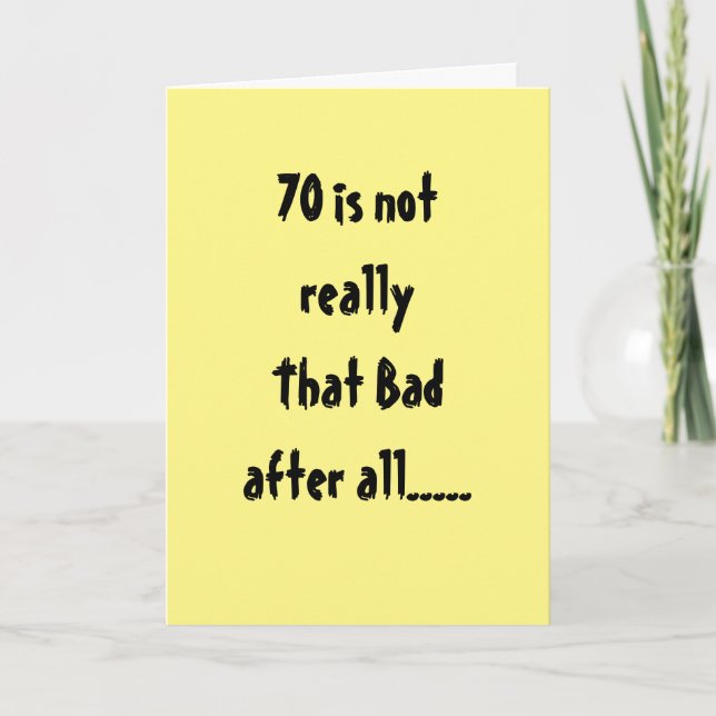 **70th BIRTHDAY** NOT THAT BAD "AFTER ALL" Card (Front)