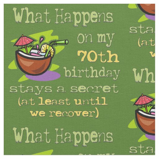 70th Birthday Party Gifts. What happens on my 70th Fabric