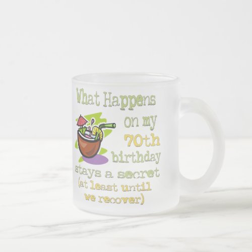 70th Birthday Party Gifts What happens on my 70th Frosted Glass Coffee Mug