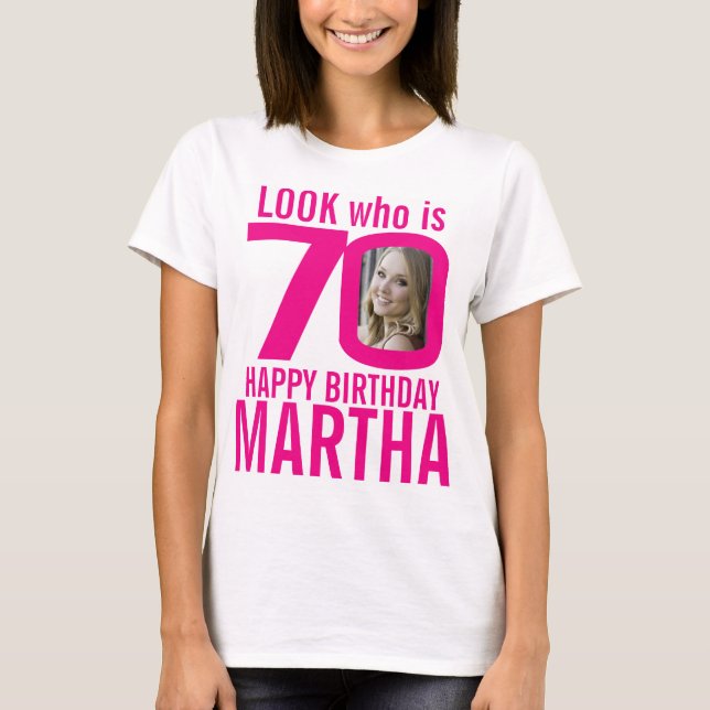 70th birthday pink look 70 custom photo and name T-Shirt (Front)