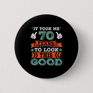 70th Birthday Quote Graphics Funny 70 Years Old B- Button
