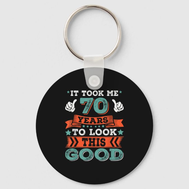 70th Birthday Quote Graphics Funny 70 Years Old B- Keychain (Front)