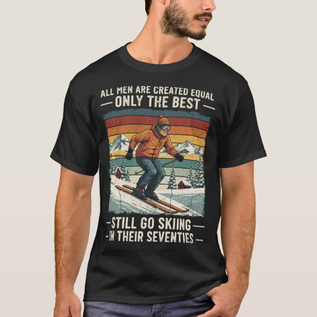 70th Birthday Skier Funny Skiing Quote for Men T-Shirt (Front)