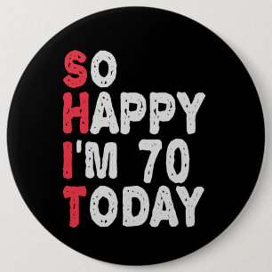 70th Birthday So Happy I'm 70 Today Funny Gift Button