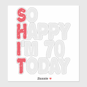 70th Birthday So Happy I'm 70 Today Funny Gift Sticker