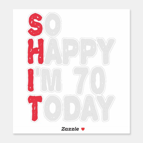 70th Birthday So Happy Im 70 Today Funny Gift Sticker