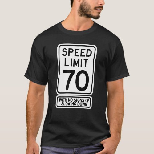 70th Birthday Speed Limit Sign   70 Year Old Mens  T_Shirt