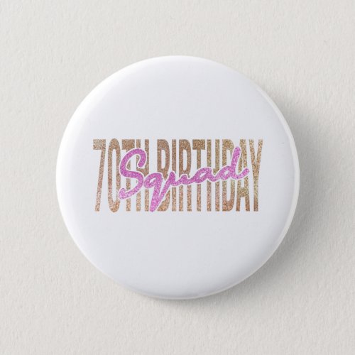 70th birthday squad quote sayings button