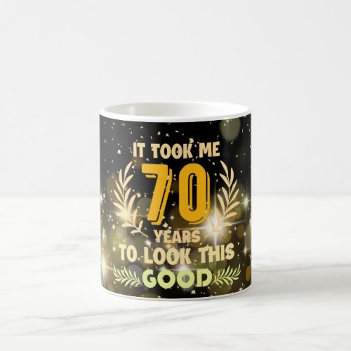 70th Birthday took me 70 years to look this good Coffee Mug