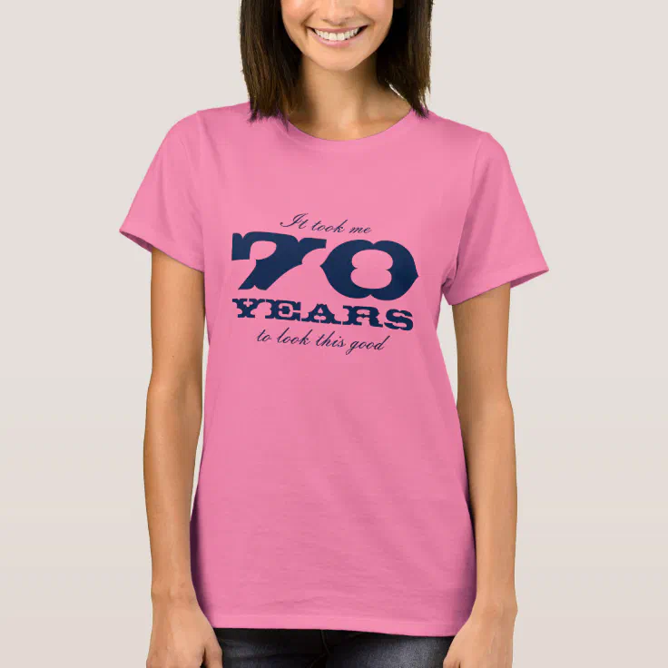 70th Bitrthday shirt for | It took me 70 years ... | Zazzle