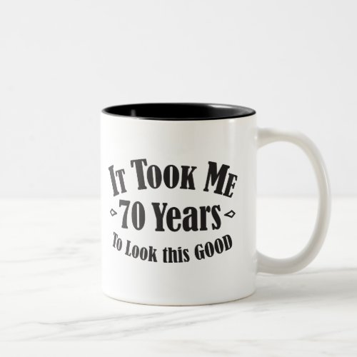 70th it took me 70 seventy years to look this good Two_Tone coffee mug