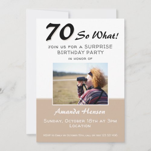 70th Surprise Birthday Party Photo Invitation - 70th Surprise Birthday Party Photo Invitation in beige color. 70th surprise birthday party photo invitation with inspirational saying 70 so what with a custom photo - add your photo and personalize with your information.  Surprise birthday invitation for a woman with a sense of humor.