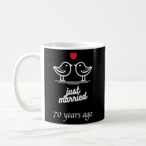 70Th Wedding Anniversary _ Just Married 70 Years A Coffee Mug