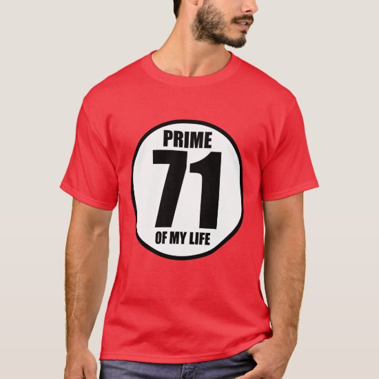 71 - prime of my life T-Shirt
