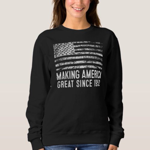 71st Birthday Making America Great Since 1952   Sweatshirt
