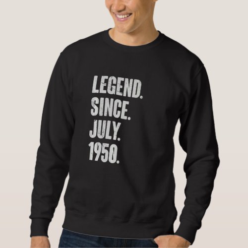 72 Year Old  72nd Birthday  Legend Since July 1950 Sweatshirt