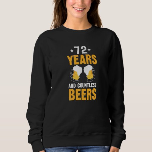72 Years and Countless Beers  72nd Birthday Sweatshirt