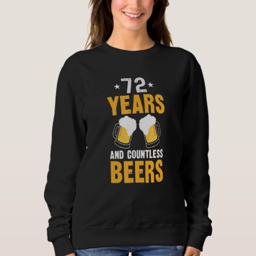 72 Years and Countless Beers   72nd Birthday Sweatshirt