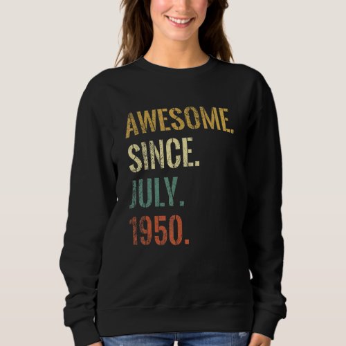 72nd Birthday 72 Year Old Awesome Since July 1950 Sweatshirt