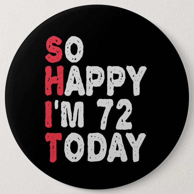 72nd Birthday So Happy I'm 72 Today Funny Gift Button (Front)