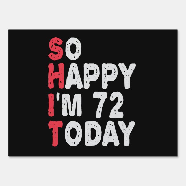 72nd Birthday So Happy I'm 72 Today Funny Gift Sign (Front)