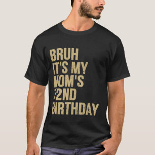 72th Birthday Bruh Its My Queen Moms Birthday OMG T-Shirt